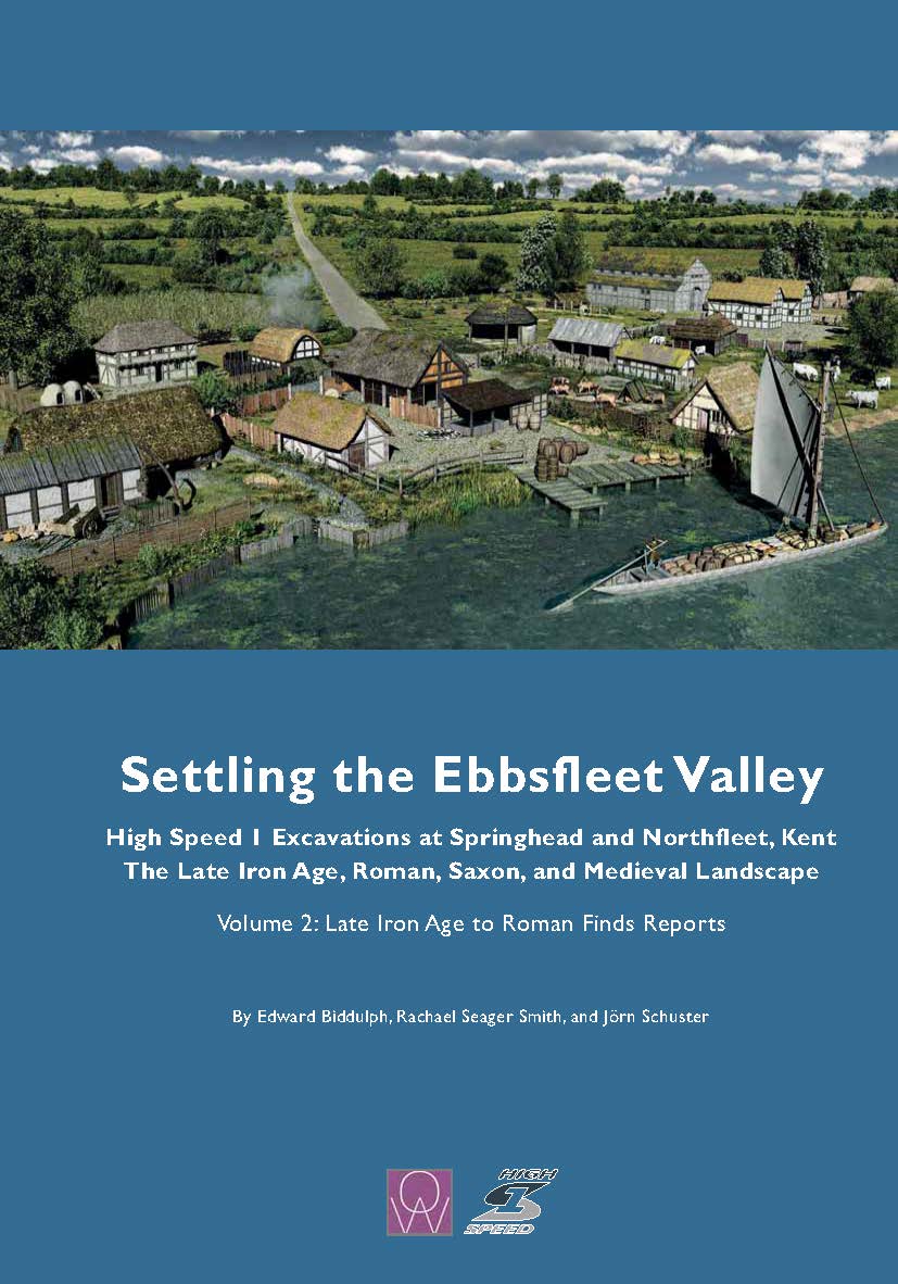 Settling the Ebbsfleet Valley. High Speed I Excavations at Springhead and Northfleet, Kent. The Late Iron Age, Roman, Saxon, and Medieval Landscape book cover